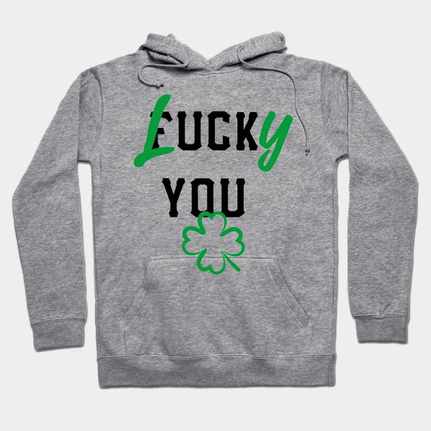 Funny St Patricks Day Lucky Fuck You Gift Hoodie by MrTeee